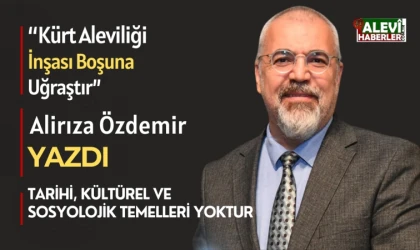 Alirıza Özdemir yazdı: “Kürt Aleviliği” inşası boşuna bir uğraştır