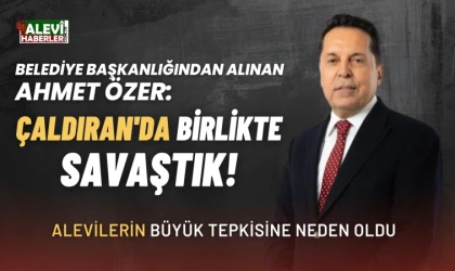 Belediye başkanlığından alınan Ahmet Özer: Çaldıran'da birlikte savaştık!
