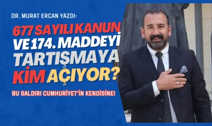 Dr. Murat Ercan yazdı: 174. madde ve 677 sayılı Kanun Cumhuriyetin teminatıdır