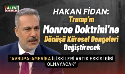 Hakan Fidan: Trump'ın Monreo Doktrine dönüşü küresel dengeleri değiştirecek
