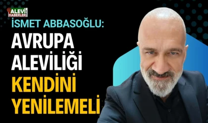 İsmet Abbasoğlu yazdı: Avrupa Aleviliği kendini yenilemeli