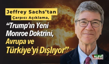 Jeffrey Sachs: Trump'ın Yeni Monroe Doktrini, Avrupa ve Türkiye'yi dışlıyor