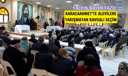 Yalçın Bayer yazdı: Karacaahmet’te Alevilere yakışmayan kavgalı seçim