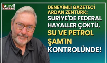 Ardan Zentürk: Petrol ve suya hâkim olan Suriye'ye hâkim olur
