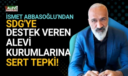 Avrupa Alevi Düşünce Derneği Başkanı Abbasoğlu'ndan SDG'ye destek veren Alevi kurumlarına sert tepki