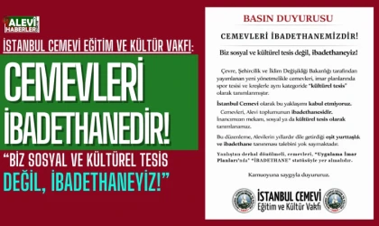 İstanbul Cemevi Eğitim ve Kültür Vakfı: Cemevleri İbadethanedir, kültürel tesis değildir!