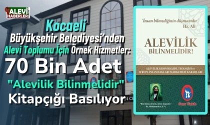 Kocaeli Büyükşehir Belediyesi'nden Alevi toplumu için örnek hizmetler: 70 Bin "Alevilik Bilinmelidir" kitapçığı basılıyor