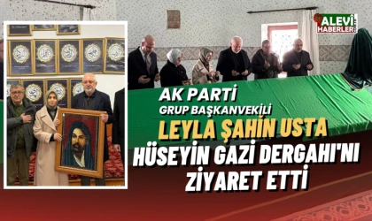 Leyla Şahin Usta Hüseyin Gazi Dergahı'nı ziyaret etti