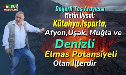 Metin Uysal: Denizli ile birlikte bazı illerimizde elmas potansiyeli bulunan lamproitler vardır
