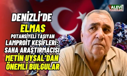 Metin Uysal: Denizli’de elmas potansiyeli taşıyan lamproit keşifleri