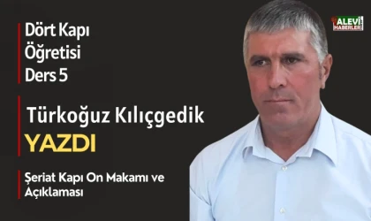 Türkoğuz Kılıçgedik yazdı: Dört Kapı Öğretisi-Ders 5