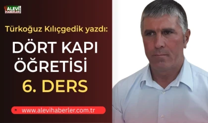 Türkoğuz Kılıçgedik yazdı:Dört Kapı Öğretisi-Tarikat Kapı On Makamı ve Öğretisi-Ders 6