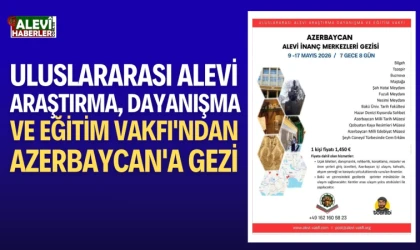Uluslararası Alevi Araştırma, Dayanışma ve Eğitim Vakfı'ndan Azerbaycan'a gezi
