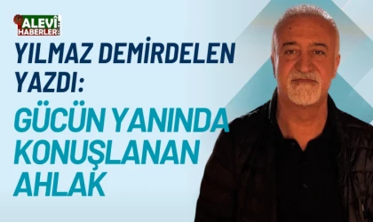 Yılmaz Demirdelen yazdı: Gücün yanında konuşlanan ahlak