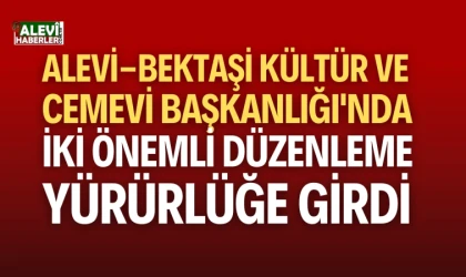 Alevi-Bektaşi Kültür ve Cemevi Başkanlığı'nda iki önemli düzenleme yürürlüğe girdi