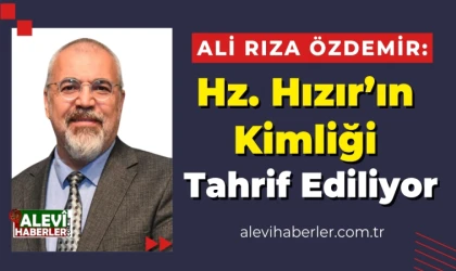 Ali Rıza Özdemir yazdı: Hızır aleyhisselam'ın kimliğini tahrif etmeye dönük bazı güncel çalışmalar