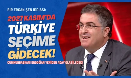 Ersan Şen iddia etti: 2027'nin Kasım ayında seçim var!