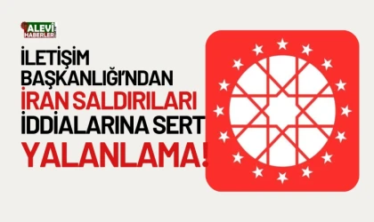 İletişim Başkanlığı'ndan İran saldırıları iddialarına sert yalanlama