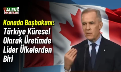 Kanada Başbakanı Carney: Türkiye, küresel üretimde ve savunma sanayinde lider ülke