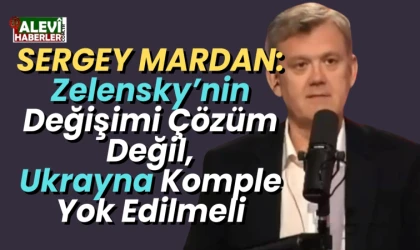 Sergey Mardan: Zelenky'nin değiştirilmesi çözüm değil. Ukrayna komple yok edilmeli