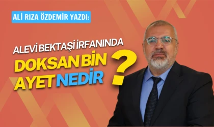 Ali Rıza Özdemir yazdı: Alevi-Bektaşi irfanında “doksan bin ayet” ve “doksan bin kelam” sırrı