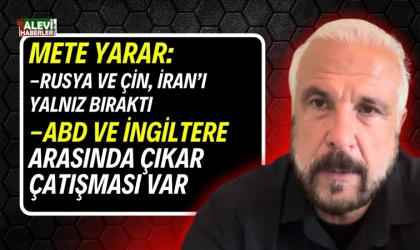 Mete Yarar: Rusya ve Çin, İran'ı yalnız bıraktı. ABD ve İngiltere arasında çıkar çatışması var