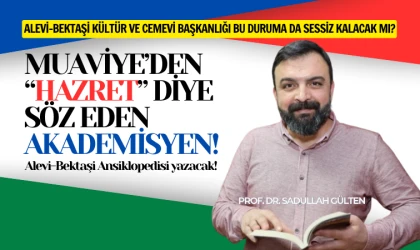 Muaviye’ye hazret diyen profesör Alevi Bektaşi Ansiklopedisi yöneticisi!