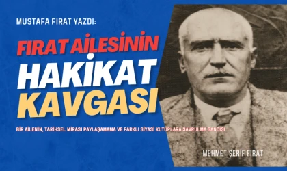 Mustafa Fırat yazdı: Mehmet Şerif Fırat ve Fırat Ailesinin "Hakikat" Kavgası