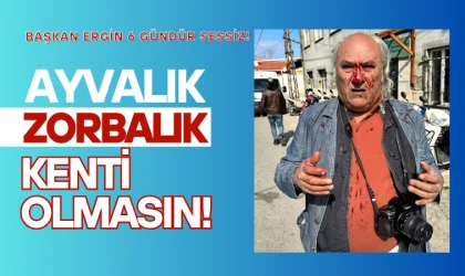 CHP’li Ayvalık Belediye Başkanı Ergin neden susuyor?