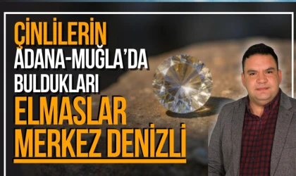 Çinlilerin Adana ve Muğla'da buldukları elmaslar! Merkez ise Denizli