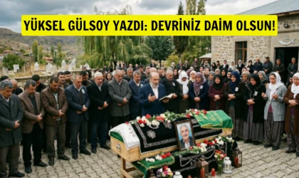 Yüksel Gülsoy yazdı: Devriniz daim olsun!