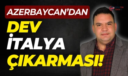 Bora Özizmirli: Azerbaycan'dan dev İtalya çıkarması! Gümbür gümbür geliyor