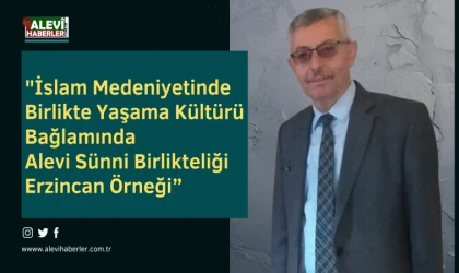 Dr. İhsan Ünlü'den bildiri: "İslam Medeniyetinde Birlikte Yaşama kültürü Bağlamında Alevi Sünni Birlikteliği-Erzincan Örneği"