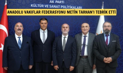 Anadolu Vakıflar Federasyonu’ndan Metin Tarhan’a tebrik ziyareti