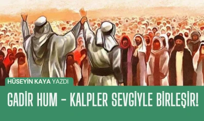 Hüseyin Kaya yazdı: Gadir Hum - Bir yol ayrımında yükselen ses