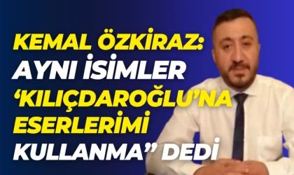 Kemal Özkiraz’dan dikkat çeken Kılıçdaroğlu detayı!