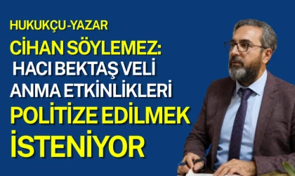 Cihan Söylemez: Hacı Bektaş Veli Anma Etkinlikleri Politize Edilmek İsteniyor