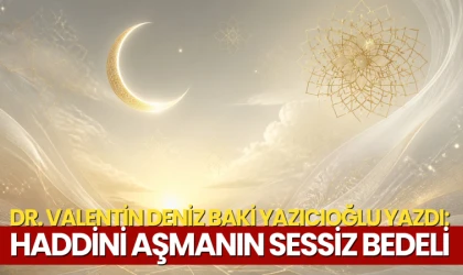 Dr. Valentin Deniz Baki Yazıcıoğlu yazdı: Haddini aşmanın sessiz bedeli