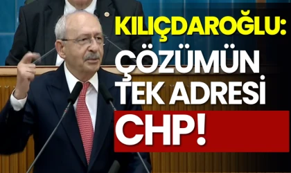 Kemal Kılıçdaroğlu: Çözümün tek adresi CHP!