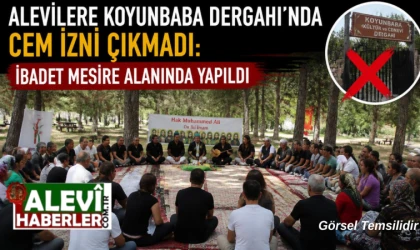 Alevilere Koyunbaba Dergahı’nda cem izni çıkmadı