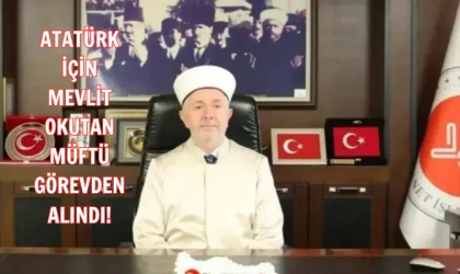 Atatürk için mevlit okutan Müftü görevden alındı