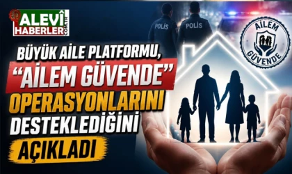 Büyük Aile Platformu, "Ailem Güvende" operasyonlarını desteklediğini açıkladı