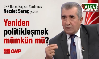 CHP'li Necdet Saraç Yazdı: Yeniden politikleşmek mümkün mü?