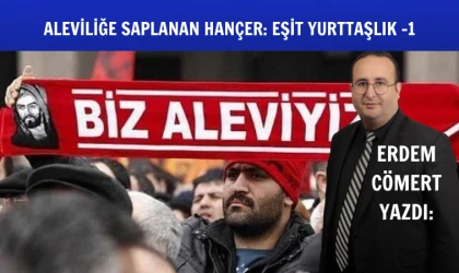 Erdem Cömert yazdı: Aleviliğe saplanan hançer: Eşit yurttaşlık -1