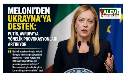 Meloni: Putin, Avrupa’ya yönelik provokasyonları artırıyor