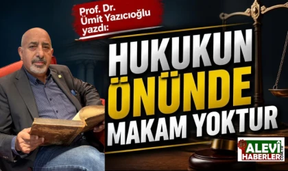 Prof.Dr.Ümit Yazıcıoğlu yazdı: Hukukun önünde makam yoktur