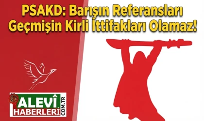 PSAKD: Barışın Referansları Geçmişin Kirli İttifakları Olamaz!