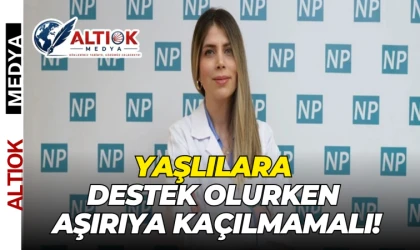 Yaşlılara destek olurken aşırıya kaçılmamalı!