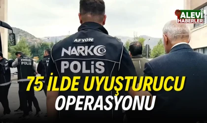 75 ilde uyuşturucu operasyonu