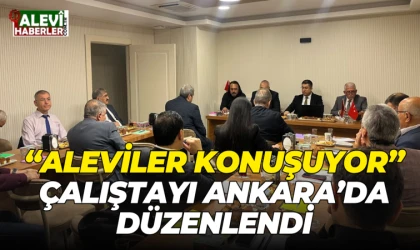 “Aleviler Konuşuyor” Çalıştayı Ankara’da düzenlendi